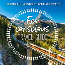 The Eco-Conscious Travel Guide - 30 European Rail Adventures to Inspire Your Next Trip