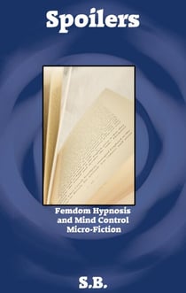 Spoilers - Femdom Hypnosis and Mind Control Micro-Fiction, #26