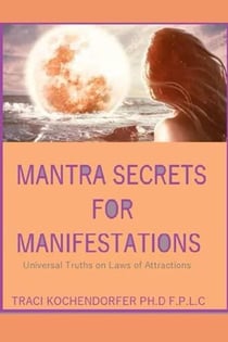 Mantra Secrets for Manifestations: Universal Truths on Laws of Attractions
