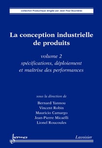 La conception industrielle de produits - volume 2 - Spécifications, déploiement et maîtrise des performances