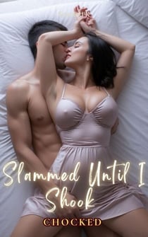 Slammed Until I Shook (Chocked) - chocked