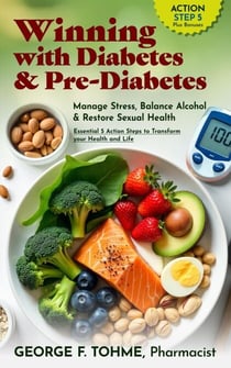 Winning with Diabetes and Pre-Diabetes: Manage Stress, Balance Alcohol &amp; Restore Sexual Health: ACTION STEP 5, Plus Bonuses - Winning with Diabetes and Pre-Diabetes: Essential 5 Action Steps to transform your health and Life, #7
