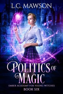Politics of Magic - Ember Academy for Young Witches, #6