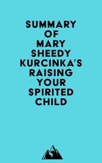 Summary of Mary Sheedy Kurcinka's Raising Your Spirited Child