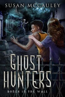 Ghost Hunters: Bones in the Wall - Ghost Hunters, #1