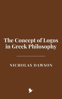 The Concept of Logos in Greek Philosophy