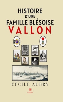Histoire d’une famille blésoise - Vallon