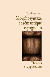 Morphosyntaxe et sémantique espagnoles - Théories et applications