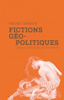 Fictions géopolitiques - Cinéma, capitalisme, postmodernité