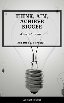 Think, Aim, Achieve Bigger - Self Help