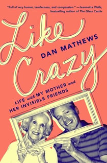 Like Crazy - Life with My Mother and Her Invisible Friends
