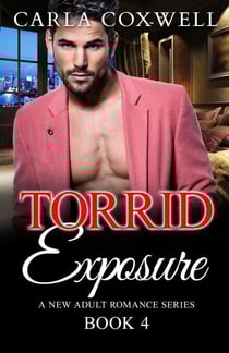 Torrid Exposure - Book 4 - Torrid Exposure New Adult Romance Series, #4
