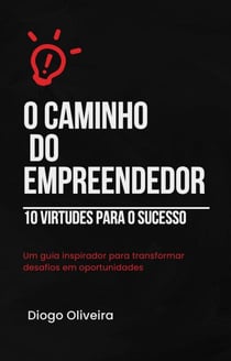 O Caminho do Empreendedor – 10 Virtudes para o Sucesso
