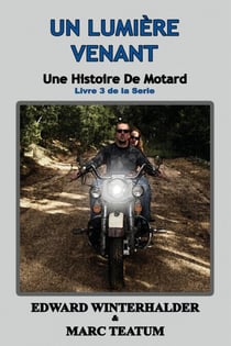 Un Lumière Venant: Une Histoire De Motard (Livre 3 De La Serie) - Une Histoire De Motard, #3