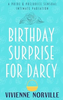 Birthday Surprise for Darcy: A Steamy Pride & Prejudice Intimate Variation - Pemberley After Dark, #2