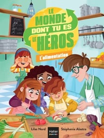 Le monde dont tu es le héros - L'alimentation - 7/9 ans CE1/CE2