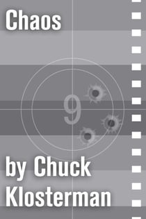 Chaos - An Essay from Chuck Klosterman IV