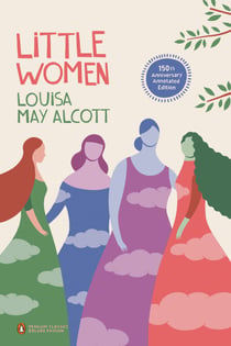Little Women - 150th-Anniversary Annotated Edition (Penguin Classics Deluxe Edition)