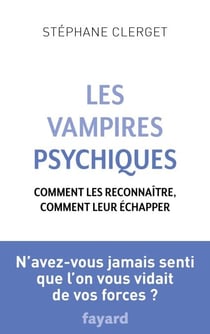 Les Vampires psychiques - Comment les reconnaître, comment leur échapper
