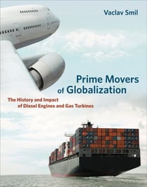 Prime Movers of Globalization - The History and Impact of Diesel Engines and Gas Turbines