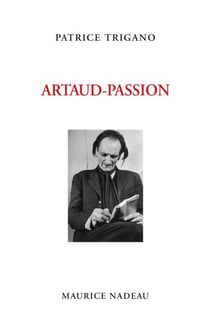 Artaud-Passion - Précédé de "Mensonges exquis (Genèse d'une pièce)" suivi de "D'une mise en scène l'autre"