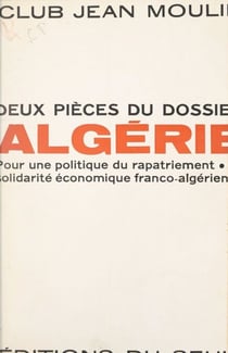 Deux pièces du dossier Algérie - Pour une politique du rapatriement. La solidarité économique franco-algérienne
