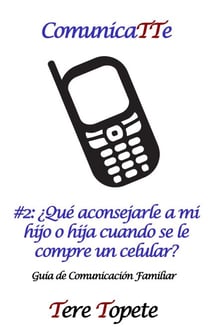 ComunicaTTe #2: ¿Qué aconsejarle a mi hijo o hija cuando se le compre un celular? - CommunicaTTe: Guía de Comunicación Familiar, #2