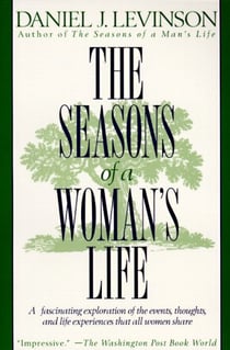 The Seasons of a Woman's Life - A Fascinating Exploration of the Events, Thoughts, and Life Experiences That AllWomen Share