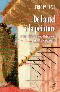 De l'autel à la peinture - L'oeil médiéval de Piero della Francesca et de Vittore Carpaccio