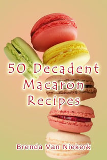 50 Decadent Macaron Recipes - 50 Decadent Recipes, #22