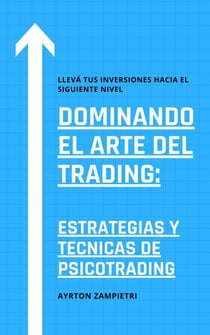 Dominando el Arte del Trading: Estrategias y Tecnicas de Psicotrading