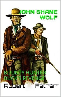 John Shane Wolf - Buck's Revenge - John Shane Wolf Bounty Hunter, #2