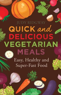 Quick and Delicious Vegetarian Meals - Easy, healthy and super-fast food