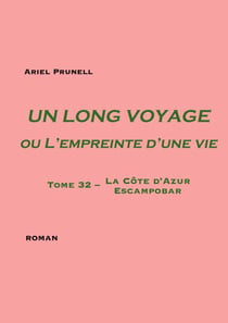 Un long voyage ou L'empreinte d'une vie Tome 32 - Tome 32 - La Côte d'Azur - Escampobar