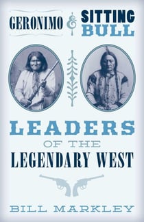 Geronimo and Sitting Bull - Leaders of the Legendary West