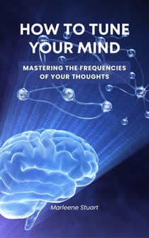 How to Tune Your Mind: Mastering the Frequency of Your Thoughts - Biohack Boost Brain, #2