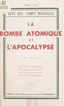La bombe atomique et l'Apocalypse, avec explication complète de la technique atomistique