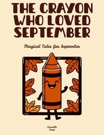 The Crayon Who Loved September: Magical Tales for September