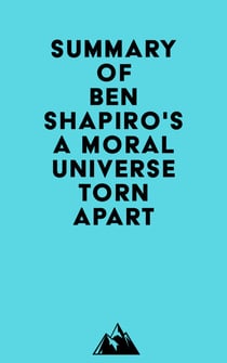 Summary of Ben Shapiro's A Moral Universe Torn Apart