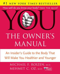 YOU: The Owner's Manual - An Insider’s Guide to the Body That Will Make You Healthier and Younger