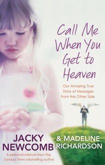 Call Me When You Get To Heaven - Our amazing true story of messages from the Other Side
