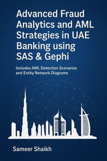 Advanced Fraud Analytics and AML Strategies in UAE Banking – Using SAS & Gephi