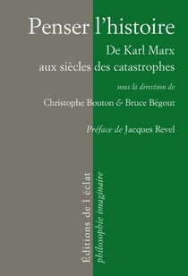 Penser l'histoire - De Karl Marx aux siècles des catastrophes