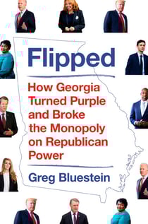 Flipped - How Georgia Turned Purple and Broke the Monopoly on Republican Power