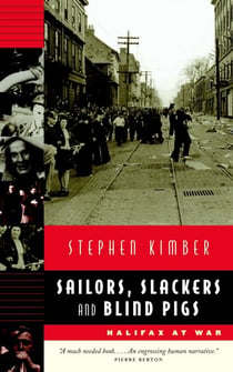Sailors, Slackers, and Blind Pigs - Halifax at War