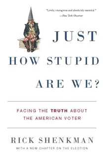 Just How Stupid Are We? - Facing the Truth About the American Voter