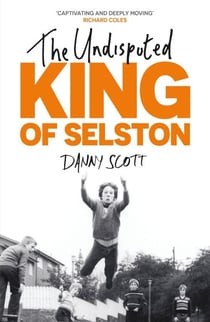 The Undisputed King of Selston - ‘Captivating and deeply moving’ Richard Coles