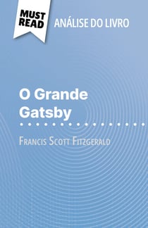 O Grande Gatsby de Francis Scott Fitzgerald (Análise do livro) - Análise completa e resumo pormenorizado do trabalho