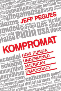 Kompromat - How Russia Undermined American Democracy