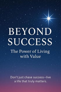 Beyond Success The Power of Living with Value
